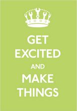 get excited and make things